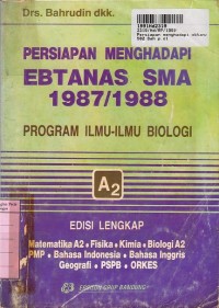 Persiapan Menghadapi Ebtanas SMA 1987/1988 Prog. Ilmu-ilmu Biologi A2 [Edisi Lengkap]