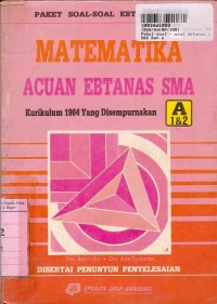 Paket Soal-soal Ebtanas SMA - Matematika Acuan Ebtanas SMA A1 & A2 Kur. th. 1984 yang Disempurnakan