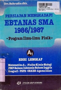 Persiapan Menghadapi Ebtnas SMA 1986 - 1987: Program Ilmu-ilmu fisik [Edisi Lengkap]