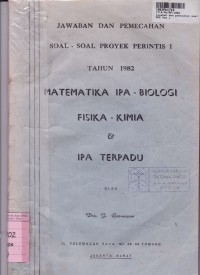 Jawaban & Pemecahan Soal-soal Proyek Perintis [Jld I]: th. 1982 Matematika IPA - Biologi, Fisika - Kimia