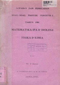 Jawaban & Pemecahan Soal-soal Proyek Perintis [Jld. 1]: th. 1981 Matematika IPA & Biologi, Fisika & Kimia