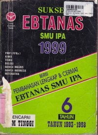 Sukses Ebtanas SMU IPA 1999: Berisi Pembahasan Lengkap & Cermat Ebtanas SMU IPA [th. ke.6 (1993 - 1998)]