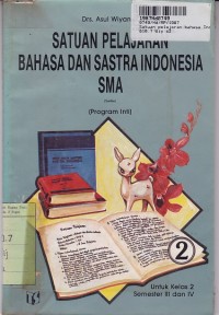 Satuan Pelajaran Bahasa Indonesia & Sastra Indonesia [2]: untuk SMA Kls. II Sem. 3 & 4 [Program Inti]