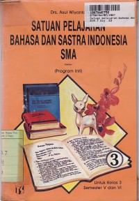 Satuan Pelajaran Bahasa dan Sastra Indonesia [3]: untuk SMA Kls. III Sem. 5 & 6 [Program Inti]