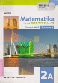 Matematika [Jilid 2a]: untuk SMA/MA Kls. XI - Kelompok Wajib Sem. 1 [Kurtilas]