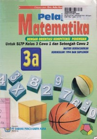 Pelajaran Matematika dengan Orientasi Kompetensi Penemuan [Jilid 3a]: untuk SLTP Kls. IX Cawu 1  & Setengah Cawu 2 Materi [Kur. th. 1994]