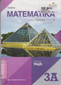 Matematika [Jilid 3a]: untuk SMA/MA Kls. XII  Sem. 1 - Kelompok Wajib