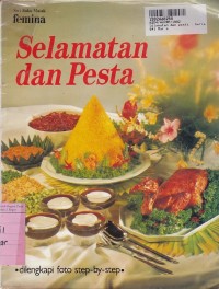 Seri Buku Masak Femina: Selamatan dan Pesta=Berisi 64 Resep Manca Negara