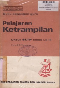 Buku Pegangan Guru Pelajaran Ketrampilan: untuk SLTP Kls. I, II, III