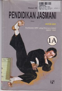 Pendidikan Jasmani [Jilid 1a]: untuk SMP Kls. I Sem. 1 [Kur. SMP/GBPP th. 1987]