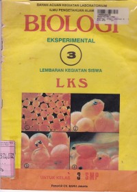 Bahan Acuan Kegiatan Laroratorium IPA: Biologi Eksperimental [Jilid 3] LKS untuk SMP Kls. III