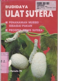 Ulat Sutera: Budi daya Murbei dan Ulat Sutra=Prospek Bisnis Sutera