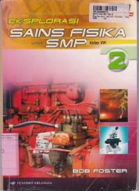 Eksplorasi Sains Fisika [Jilid 2]: untuk SMP Kls. VIII