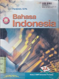 Bahasa Indonesia [Jilid 2a]: untuk SMP Kls. II Sem. 1 [Kur. KBK th. 2004]