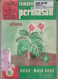 Seri Indonesia Membangun [8]: Tumbuh - Tumbuhan Perhiasan Menanam & Memeliharanya dalam Pot & Akuarium Pemuas Hoby, Penarik Uang