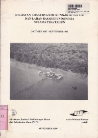 Kegiatan Konservasi Burung-burung Air & Lahan Basah di Indonesia Selama Tiga Tahun Okt. 1987 - Sept. 1990