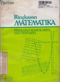 Ringkasan Matematika: Persiapan Masuk SMTA & Test Ebtanas untuk SMTP Kls. I, II & III