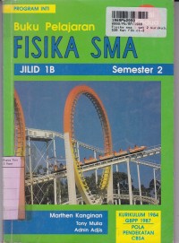 Buku Pelajaran Fisika SMA [Jilid 1b]: Sem. 2 [Program Inti - Kur. th. 1984 GBPP th. 1987]