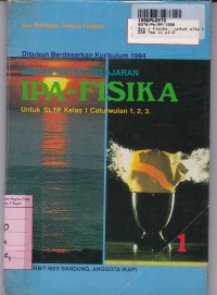 Uraian Materi Pelajaran IPA - FISIKA [Jld 1]: untuk SLTP Kls. VII Cawu 1, 2, 3 [Kur. th. 1994]