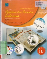 Membina Kompetensi Berbahasa dan Bersastra Indonesia [Jilid 1b]: untuk SMA Kls. I Sem. 2 [Kur. th. 2004]