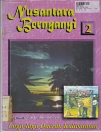 Nusantara Bernyanyi [2]: Lagu-lagu Daerah Kalimantan