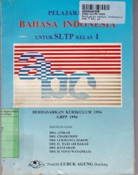 Pelajaran Bahasa Indonesia [Jilid 1]: untuk SLTP Kls. I [ Kur. th. 1994/GBPP th. 1994]