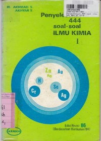 Penyelesaian 444 Soal-soal Ilmu Kimia [Jld. 1]: untuk SMA [Kur. th. 1984]