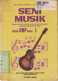 Seni Musik Bahan Acuan Kegiatan Belajar Mengajar dengan Pendekatan CBSA: untuk SMP Kls. I