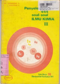 Penyelesaian 444 Soal-soal Ilmu Kimia [Jld. 3]: untuk SMA [Kur. th. 1984]