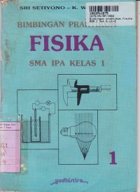 Bimbingan Praktikum Fisika SMA IPA [Jilid 1]: untuk SMA Kls. X