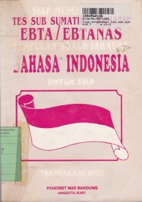 Siap Menghadapi Tes Sub Sumatip/Sumatip Ebta/Ebtanas: Kumpulan Soal & Jawaban Bahasa Indonesia SMP