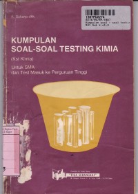 Kumpulan Soal-soal Testing Kimia: untuk Para Pelajar SMA Tingkat Terakhir & Para Calon Peserta Test Masuk ke Perguruan Tinggi