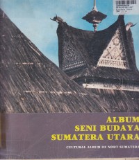 Album Seni Budaya Sumatera Utara=Cultural Album of North Sumatera