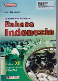 Panduan Pembelajaran Bahasa Indonesia:  untuk Kls. XII - Prog. IPA/IPS SMA/MA