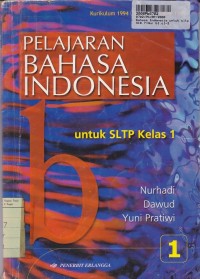 Pembelajaran Bahasa Indonesia [Jilid 1]: untuk SLTP Kls. I [Kur. th. 1994/GBPP th. 1999]