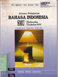 Acuan Pelajaran Bahasa Indonesia SMU [Jilid 1b]: untuk SMU - Tengah Tahun Kedua [Kur. th. 1994]