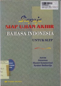 SIAPUJA Siap Ujian Akhir Bahasa Indonesia: untuk SLTP