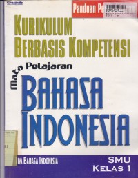 Panduan Pembelajaran KBK: untuk SMU Mata Pelajaran Bahasa Indonesia Kls. I