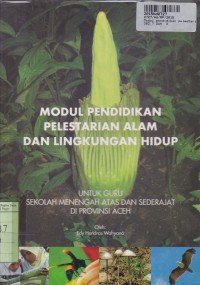 Modul Pendidikan Pelestarian Alam dan Lingkungan Hidup: untuk Guru SMA dan Sederajat di Provinsi Aceh