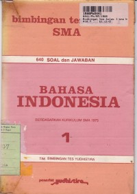 Bimbingan Tes Kls. I SMA Bahasa Indonesia: 640 Soal & Jawaban [Jilid 1 - Kur. th. 1975]