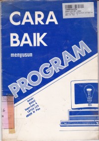 Cara Baik Menyusun Program: untuk Basic Advanced, SuperCalc 4, Lotus 123, Dbase III Plus