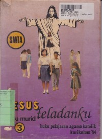 Yesus Teladanku [Buku Murid - 3]: Buku Pelajaran Agama Katolik untuk SMTA [Kur. th. 1984]
