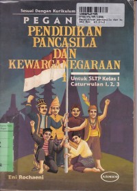 Pendidikan Pancasila dan Kewarganegaraan [1]: untuk SLTP Kls. I Cawu 1, 2, 3 [Kur. SLTP/GBPP th. 1994]