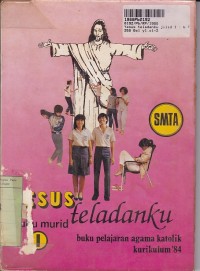 Yesus Teladanku [Jilid 1]: Buku Pelajaran Agama Katolik untuk SMTA Kls. I [Kur. th. 1984]