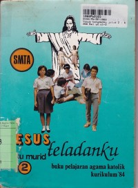 Yesus Teladanku [Jilid 2]: Buku Pelajaran Agama Katolik untuk SMTA Kls. II [Kur. th. 1984]