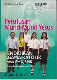 Seri Murid-murid Yesus [Buku Guru 1]: Perutusan Murid-murid Yesus=Pendidikan Agama Katolik untuk SMU/SMK [KBK th. 2004]