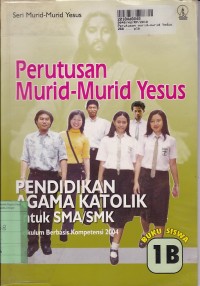 Seri Murid-murid Yesus: Perutusan Murid-murid Yesus [Buku Siswa 1b]=Pendidikan Agama Katolik untuk SMA/SMK [KBK th. 2004]
