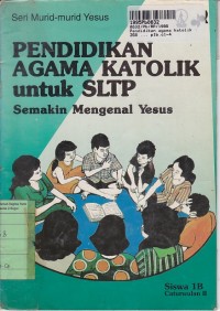 Seri Murid-murid Yesus: Pendidikan Agama Katolik untuk SLTP [Buku Siswa 1b]=Semakin Mengenal Yesus