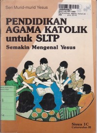 Seri Murid-murid Yesus: Pendidikan Agama Katolik untuk SLTP [Buku Siswa - 1c]=Semakin Mengenal Yesus [Cawu 3]