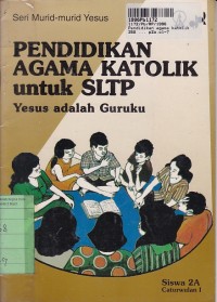 Pendidikan Agama Katolik untuk SLTP [Buku Siswa 2A]: Yesus adalah Guruku